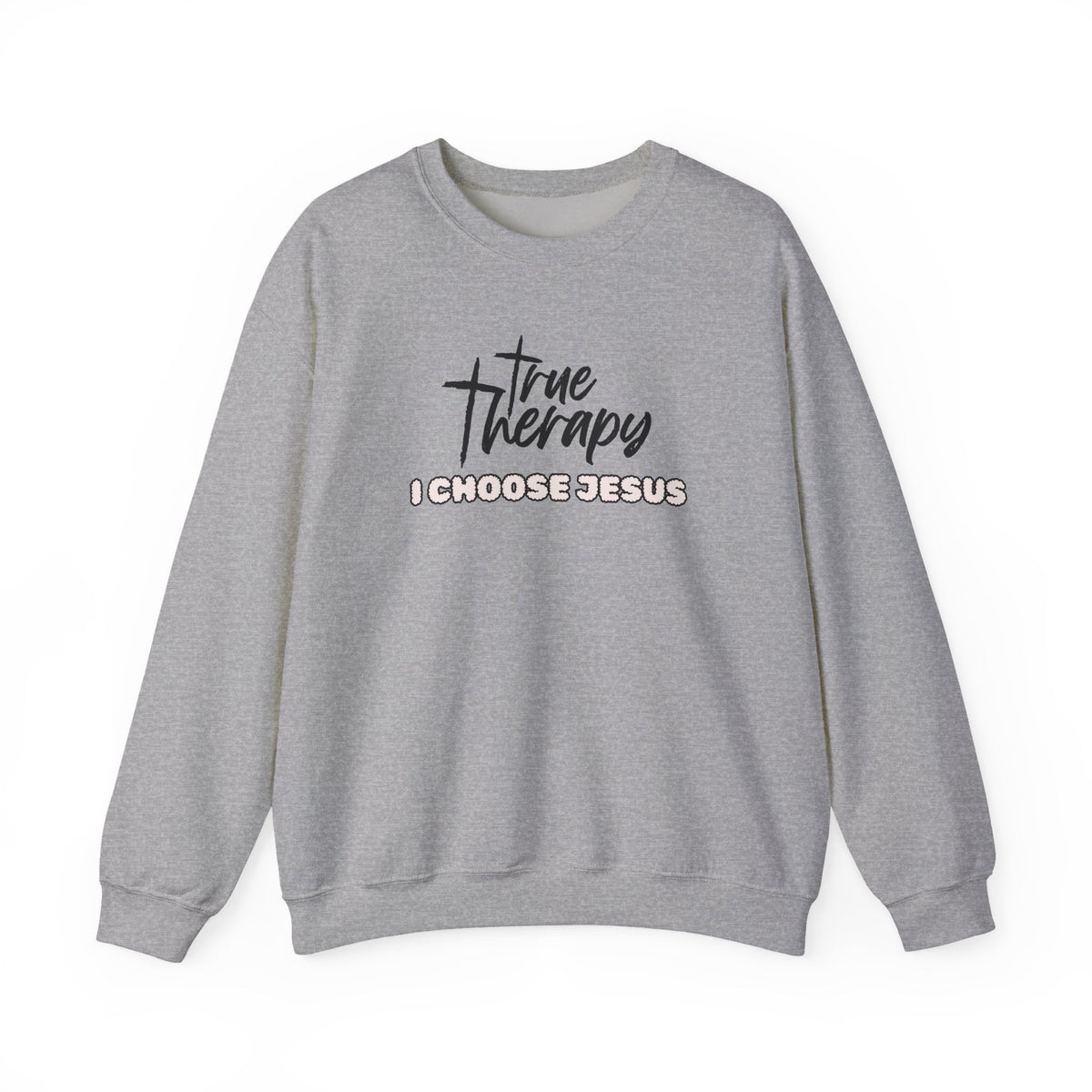 Light gray crewneck sweater with black “True Therapy I CHOOSE JESUS” front graphic